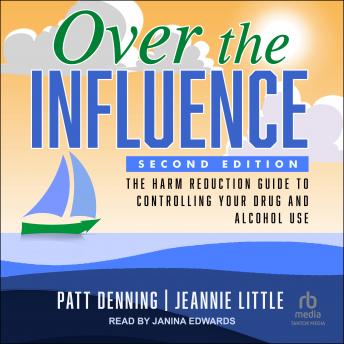Over the Influence: The Harm Reduction Guide to Controlling Your Drug and Alcohol Use: Second Edition