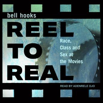 Reel to Real: Race, class and sex at the movies, Audio book by Bell Hooks