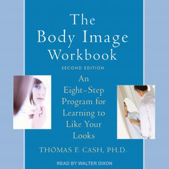 The Body Image Workbook: An Eight-Step Program for Learning to Like Your Looks, Second Edition
