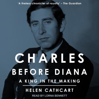 Charles Before Diana: A King in the Making
