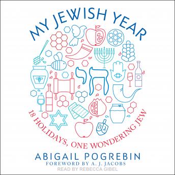 Download My Jewish Year: 18 Holidays, One Wondering Jew by Abigail Pogrebin