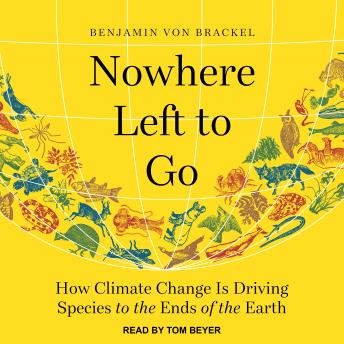 Nowhere Left to Go: How Climate Change Is Driving Species to the Ends of the Earth