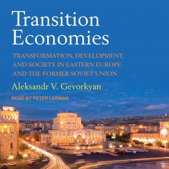 Transition Economies: Transformation, Development, and Society in Eastern Europe and the Former Soviet Union sample.