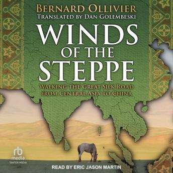Download Winds of the Steppe: Walking the Great Silk Road from Central Asia to China by Bernard Ollivier