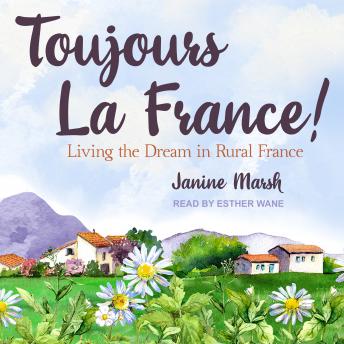 Download Toujours La France!: Living the Dream in Rural France by Janine Marsh