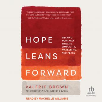 Hope Leans Forward: Braving Your Way toward Simplicity, Awakening, and Peace