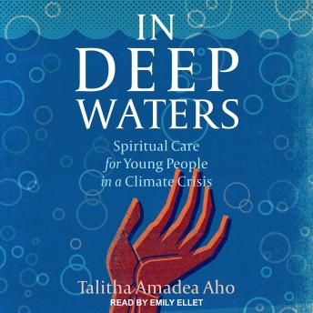 In Deep Waters: Spiritual Care for Young People in a Climate Crisis