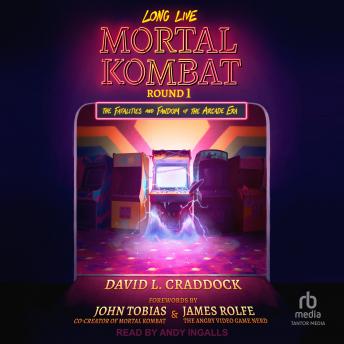 Long Live Mortal Kombat: Round 1 – The Fatalities and Fandom of the Arcade Era