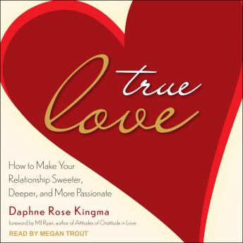 True Love: How to Make Your Relationship Sweeter, Deeper, and More Passionate sample.