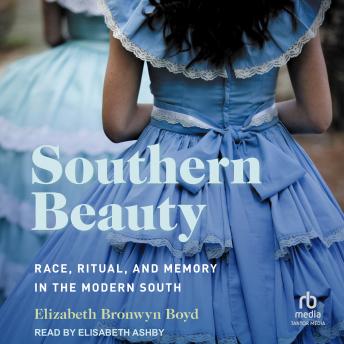Elizabeth Bronwyn Boyd presents Southern Beauty: Race, Ritual, and Memory in the Modern South episode artwork