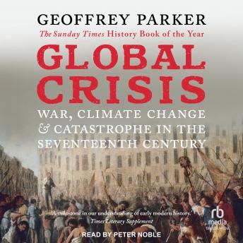 Global Crisis: War, Climate Change, & Catastrophe in the Seventeenth Century