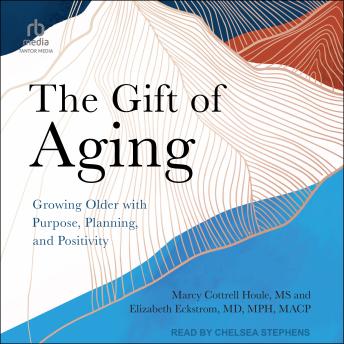 THE GIFT OF AGING: Growing Older with Purpose, Planning, and Positivity