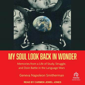 Download My Soul Look Back in Wonder: Memories from a Life of Study, Struggle, and Doin Battle in the Language Wars by Geneva Napoleon Smitherman