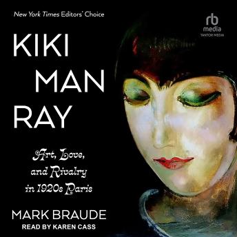 Download Kiki Man Ray: Art, Love, and Rivalry in 1920s Paris by Mark Braude