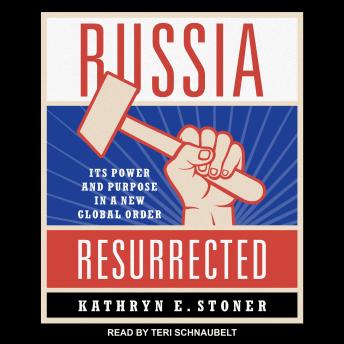 Russia Resurrected: Its Power and Purpose in a New Global Order