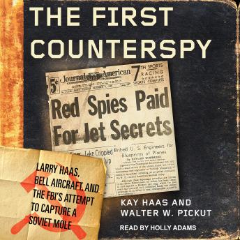First Counterspy: Larry Haas, Bell Aircraft, and the FBI's Attempt to Capture a Soviet Mole sample.