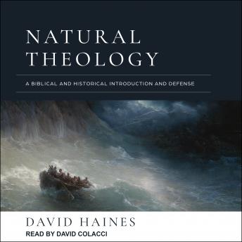 Natural Theology: A Biblical and Historical Introduction and Defense