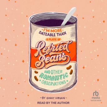 Download I'm More Dateable than a Plate of Refried Beans: And Other Romantic Observations by Ginny Hogan