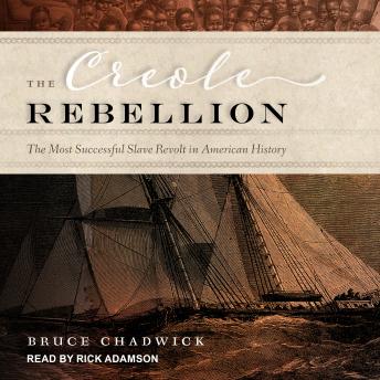 The Creole Rebellion: The Most Successful Slave Revolt in American History
