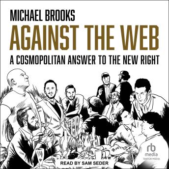 Download Against the Web: A Cosmopolitan Answer to the New Right by Michael Brooks
