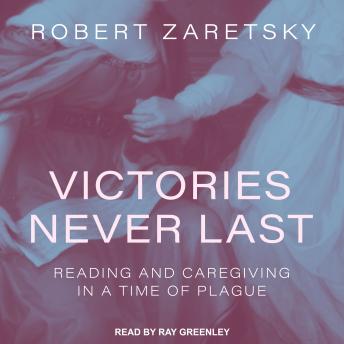 Victories Never Last: Reading and Caregiving in a Time of Plague
