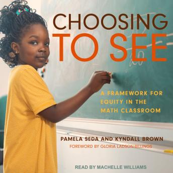 Choosing to See: A Framework for Equity in the Math Classroom