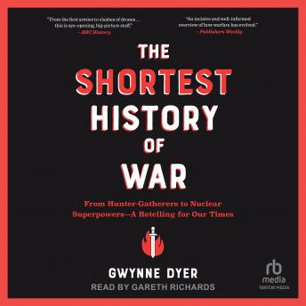 The Shortest History of War: From Hunter-Gatherers to Nuclear Superpowers—A Retelling for Our Times