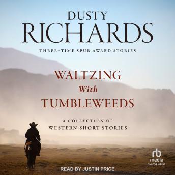 Waltzing With Tumbleweeds: A Collection of Western Short Stories, Audio book by Dusty Richards