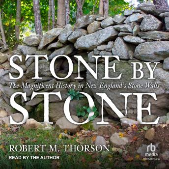 Stone by Stone: The Magnificent History in New England's Stone Walls