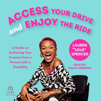 Access Your Drive and Enjoy the Ride: A Guide to Achieving Your Dreams from a Person with a Disability