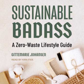 Sustainable Badass: A Zero-Waste Lifestyle Guide