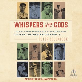 Download Whispers of the Gods: Tales from Baseball’s Golden Age, Told by the Men Who Played It by Peter Golenbock