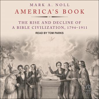 America's Book: The Rise and Decline of a Bible Civilization, 1794-1911