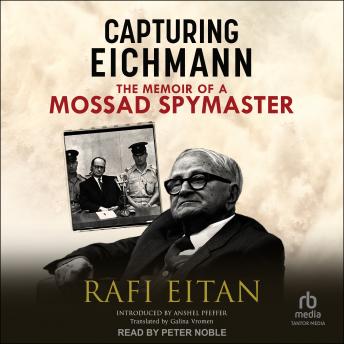 Capturing Eichmann: The Memoirs of a Mossad Spymaster
