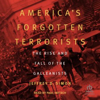 Download America's Forgotten Terrorists: The Rise and Fall of the Galleanists by Jeffrey D. Simon