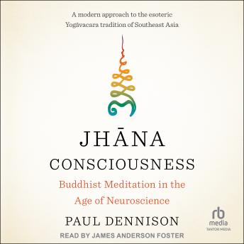 Jhāna Consciousness: Buddhist Meditation in the Age of Neuroscience