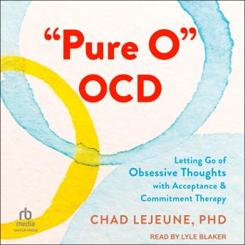 'Pure O' OCD: Letting Go of Obsessive Thoughts with Acceptance and Commitment Therapy
