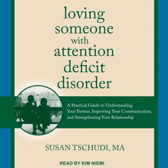 Loving Someone With Attention Deficit Disorder: A Practical Guide to Understanding Your Partner, Improving Your Communication, and Strengthening Your Relationship