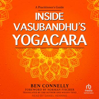 Inside Vasubandhu's Yogacara: A Practitioner's Guide