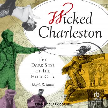 Wicked Charleston: The Dark Side of the Holy City