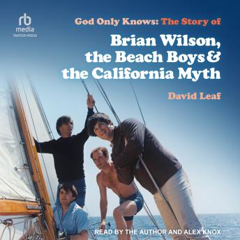 God Only Knows: The Story of Brian Wilson, the Beach Boys & the California Myth
