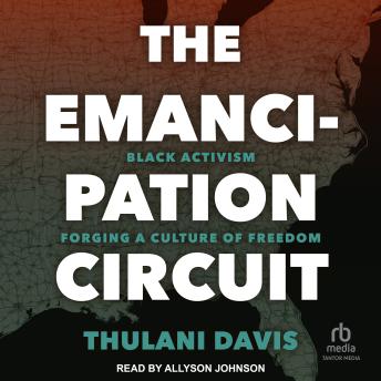 The Emancipation Circuit: Black Activism Forging a Culture of Freedom