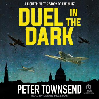 Duel in the Dark: A Fighter Pilot's Story of the Blitz