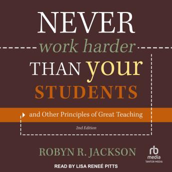 Never Work Harder Than Your Students and Other Principles of Great Teaching, 2nd Edition