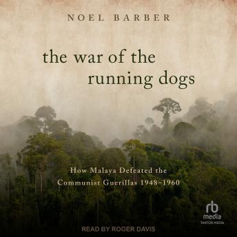 The War of the Running Dogs: How Malaya Defeated the Communist Guerillas 1948-1960