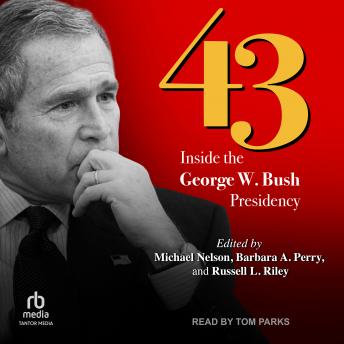 Download 43: Inside the George W. Bush Presidency by Michael Nelson, Russell L. Riley, Barbara A. Perry