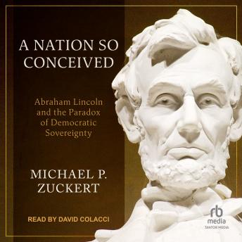 Nation So Conceived: Abraham Lincoln and the Paradox of Democratic Sovereignty, Audio book by Michael P. Zuckert