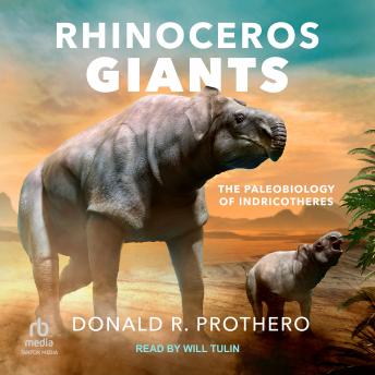 Rhinoceros Giants: The Paleobiology of Indricotheres
