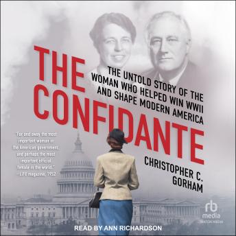 Download Confidante: The Untold Story of the Woman Who Helped Win WWII and Shape Modern America by Christopher C. Gorham