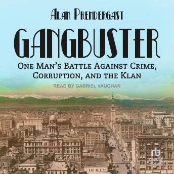 Gangbuster: One Man's Battle Against Crime, Corruption, and the Klan